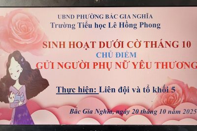 Chương trình sinh hoạt dưới cờ tháng 10 với chủ đề: “Gửi người phụ nữ yêu thương” của trường Tiểu học Lê Hồng Phong, phường Bắc Gia Nghĩa, tỉnh Lâm Đồng